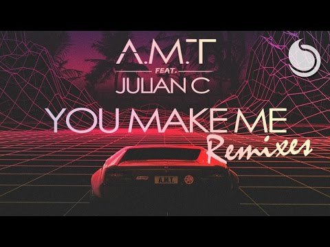 A.M.T Ft. Julian C - You Make Me (AMT Club Mix)