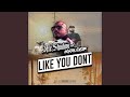 Like You Dont