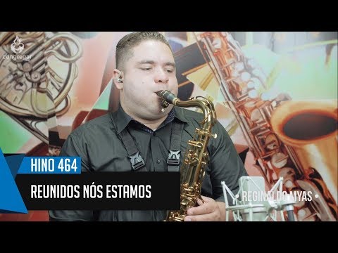 🎷 Hino 464 - Reunidos Nós Estamos -  Reginaldo Myas - Sax Tenor - Hinário 5 CCB 🎷