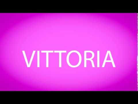 How to pronounce VITTORIA