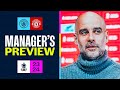 PRESS CONFERENCE: GUARDIOLA SAYS PLAYERS SO FOCUSED | FA Cup Final | Man City V Manchester United