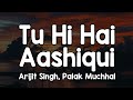 Tu Hi Hai Aashiqui Lyrics Arijit Singh Palak Muchhal Aadhi Hai Rehguzar Aadha Hai Aasmaan