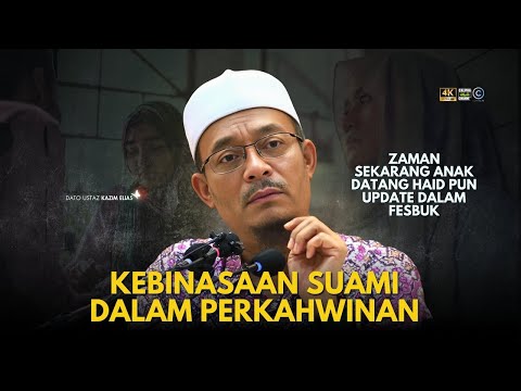 DATO USTAZ KAZIM ELIAS - KEBINASAAN SUAMI DALAM PERKAHWINAN