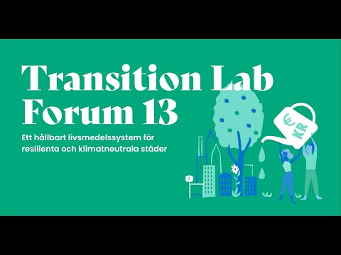 , title : 'Transition Lab Forum 13: Ett hållbart livsmedelssystem för resilienta och klimatneutrala städer'
