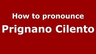 How to pronounce Prignano Cilento
