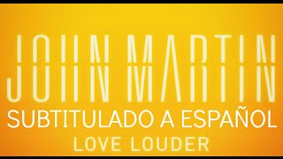 John Martin - Love Louder (Subtitulado a Español)