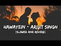 Hawayein Arijit Singh Slowed And Reverb Tranding Lofi Mix Indian Lofi Songs