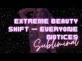 EXTREME BEAUTY SHIFT EVERYONE NOTICES Quantum Glow Up SUBLIMINAL