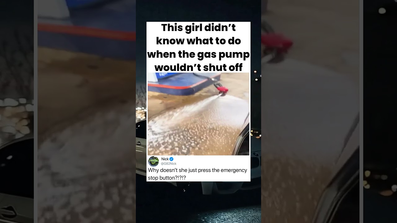This girl didn't know what to do when the gas pump wouldn't shut off