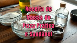 Receita de Massa de Pizza Prática e Saudável