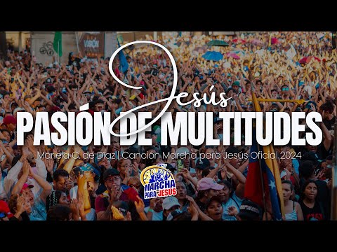 JESÚS, PASIÓN DE MULTITUDES - Mariela C. de Díaz | CANCIÓN OFICIAL DE MARCHA PARA JESÚS 2024