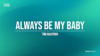 Always Be My Baby - Tim Halperin [Lyrics]