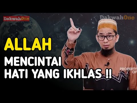 Allah Mencintai Hati Yang Ikhlas - Ustadz Adi Hidayat 