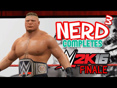Nerd³ Completes... WWE 2K16 - Finale - Brock