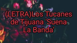 (LETRA)Los Tucanes De Tijuana &#39;Suena La Banda&#39;