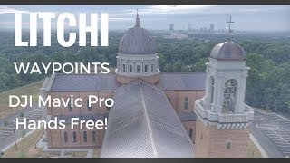 Litchi Waypoints First Hands Free Flight with the DJI Mavic Pro