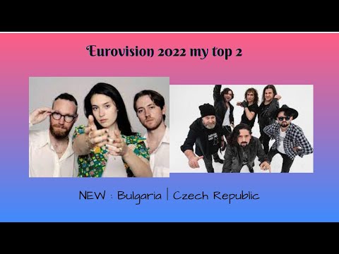 Eurovision 2022 My Top 2 NEW: Bulgaria | Czech Republic