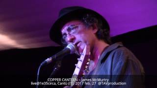 COPPER CANTEEN – James McMurtry live@1e35circa, Cantù (IT), 2017 feb. 27  @TAVproduction