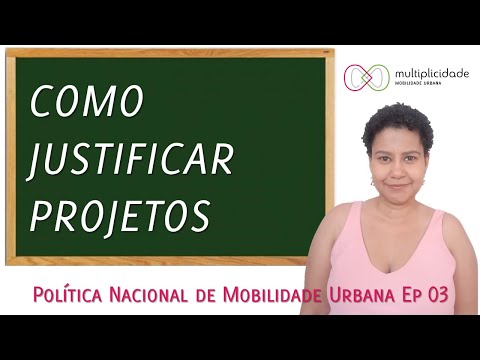 COMO JUSTIFICAR PROJETOS - Política Nacional de Mobilidade Urbana Ep 03