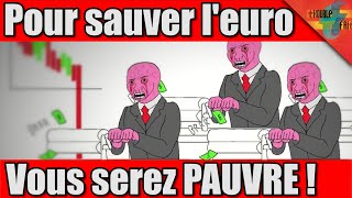 VF#2 – Pour sauver l’EURO, vous serez PAUVRE !