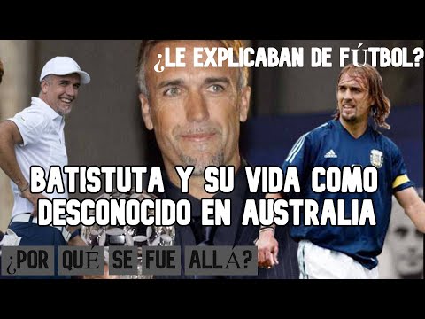 ANECDOTE of BATISTUTA and his STAY as an UNKNOWN in AUSTRALIA during a WORLD CUP