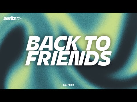 BACK TO FRIENDS - SOMBR