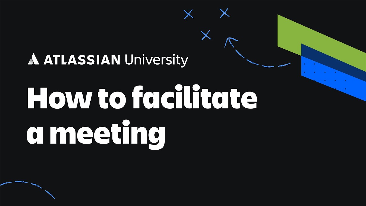 How to facilitate a meeting | Atlassian University