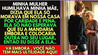 Minha mãe era humilhada pela minha mulher, dizendo! você só mora aqui porque é mãe do meu marido. ..