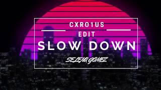SLOW DOWN - SELENA GOMEZ (Cxro1us Edit)