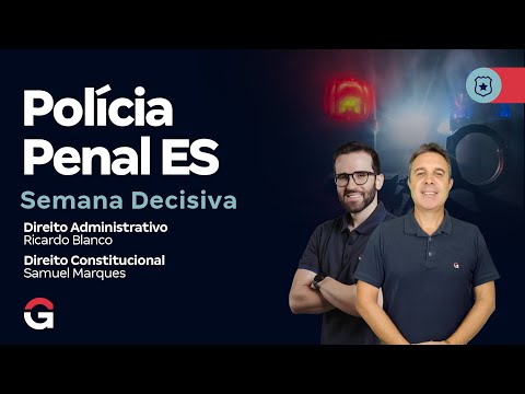 Concurso Polícia Penal ES: Semana Decisiva | Direito Administrativo e Direito Constitucional