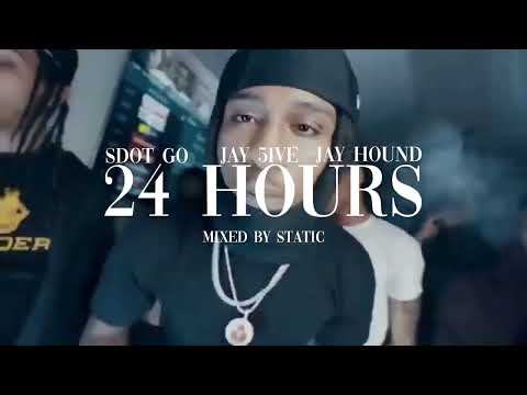 Sdot go x Jay 5ive x Jay hound - 24 HOURS (mixed by static)
