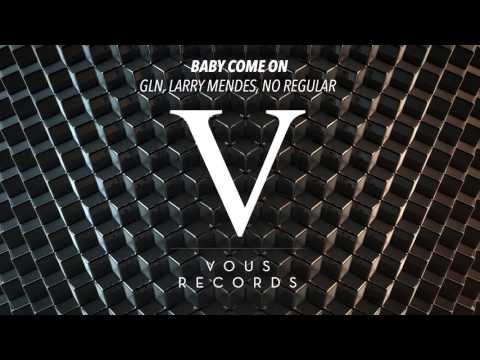 GLN, Larry Mendes, No Regular - Baby Come On (Original Mix)