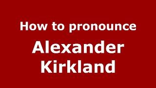How to pronounce Alexander Kirkland