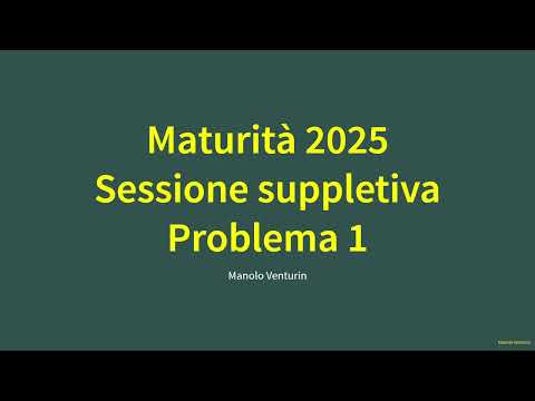 Maturità 2025: Problema 1 svolto – Seconda prova liceo scientifico (sessione suppletiva)