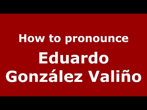 How to pronounce Eduardo González Valiño (Spain/Spanish) - PronounceNames.com