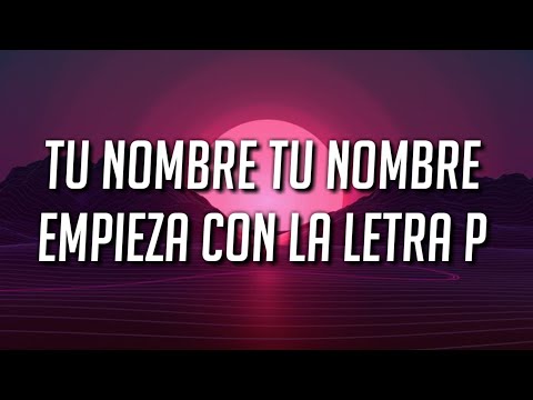 tu nombre tu nombre empieza con la letra p (song)