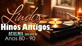 Hinos Antigos - Essas canções vão tocar sua alma e encher seu coração de gratidão || TOP 35+ HINOS