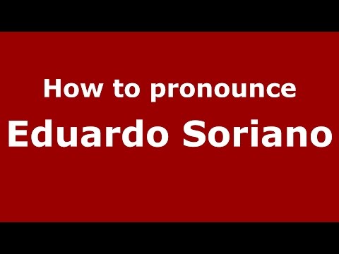 How to pronounce Eduardo Soriano (Argentine Spanish/Argentina) - PronounceNames.com