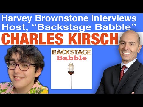Harvey Brownstone Interviews Charles Kirsch, Host, “Backstage Babble” Podcast