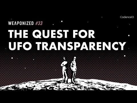 The Quest For UFO Transparency : WEAPONIZED : EP #33