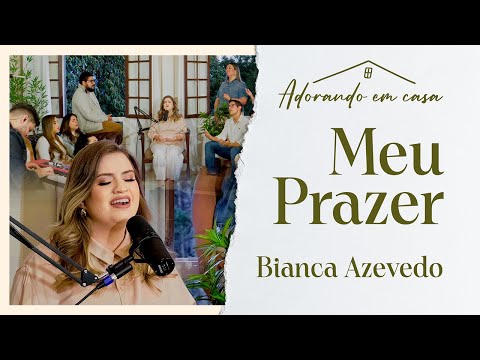 Bianca Azevedo - Meu Prazer (Adorando em casa)