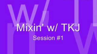 Mixin' w/ TKJ - Session #1
