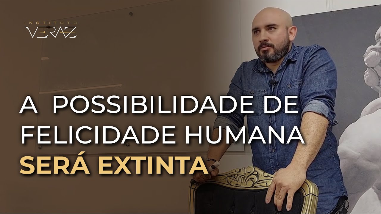 A possibilidade de felicidade humana será extinta l Pedro Augusto l Cortes Veraz