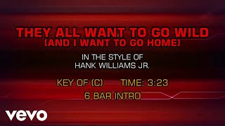 Hank Williams Jr. - They All Want To Go Wild (And I Want To Go Home) (Karaoke)