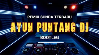 Download lagu AYUN PUNTANG DJ || REMIX SUNDA TERBARU || BY GALERI SINGKUP mp3