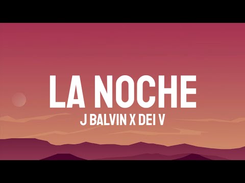 J Balvin x Dei V - La Noche (Letra/Lyrics)