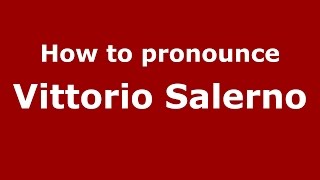 How to pronounce Vittorio Salerno