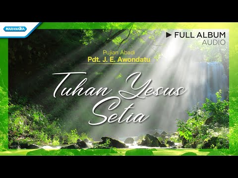 Tuhan Yesus Setia - Pujian Abadi | Pdt. J.E Awondatu (Audio Full Album)