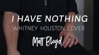 I Have Nothing - Whitney Houston cover by Matt Blo