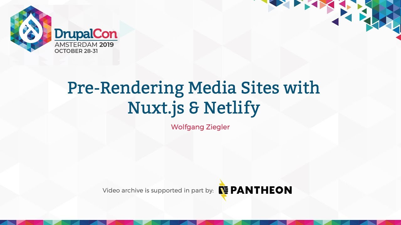 DrupalCon Amsterdam 2019: Pre-Rendering Media Sites with Nuxt.js & Netlify